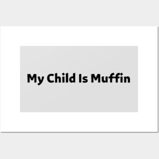 My Child Is Muffin Posters and Art